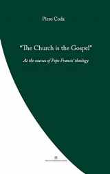 9780648497721-0648497720-The Church is the Gospel: At the Source of Pope Francis' Theology
