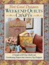 9781890621711-1890621714-Best-Loved Designers Weekend Quilts & Crafts: A Sampler of 65 Easy Quilts and Coordinating Projects from America's Top Designers