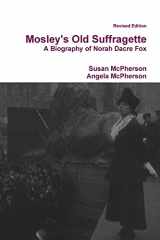 9781446699676-1446699676-Mosley's Old Suffragette: A Biography of Norah Dacre Fox (Revised Edition)