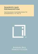 9781258386870-1258386879-Sunspots And Geomagnetism: Smithsonian Contributions To Astrophysics, V2, No. 8