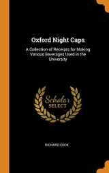 9780343622473-0343622475-Oxford Night Caps: A Collection of Receipts for Making Various Beverages Used in the University