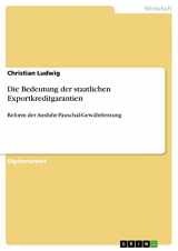 9783640377732-3640377737-Die Bedeutung der staatlichen Exportkreditgarantien: Reform der Ausfuhr-Pauschal-Gewährleistung (German Edition)