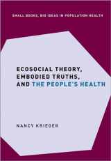 9780197510728-0197510728-Ecosocial Theory, Embodied Truths, and the People's Health (Small Books Big Ideas in Population Health)