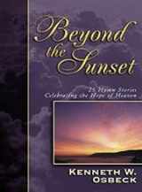 9780825434389-0825434386-Beyond the Sunset: 25 Hymn Stories Celebrating the Hope of Heaven