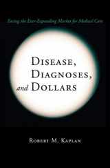 9781441925435-1441925430-Disease, Diagnoses, and Dollars: Facing the Ever-Expanding Market for Medical Care