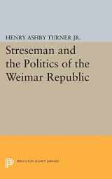 9780691624600-0691624607-Streseman and Politics of Weimar Republic (Princeton Legacy Library, 2378)