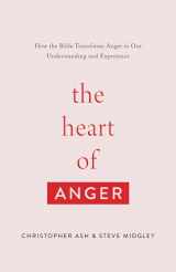 9781433568480-1433568489-The Heart of Anger: How the Bible Transforms Anger in Our Understanding and Experience