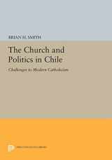 9780691614434-0691614431-The Church and Politics in Chile: Challenges to Modern Catholicism (Princeton Legacy Library, 602)