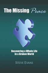 9780615597928-0615597920-The Missing Peace: Recovering a Whole Life in a Broken World