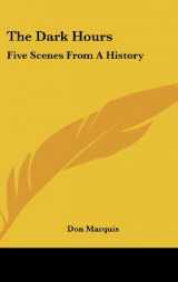 9780548046050-0548046050-The Dark Hours: Five Scenes From A History