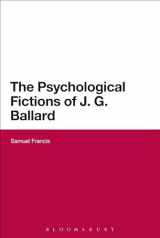 9781472513038-1472513037-The Psychological Fictions of J.G. Ballard (Continuum Literature Studies Series)