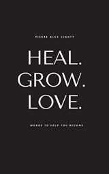 9781949191158-194919115X-Heal. Grow. Love: Words to Help You Become