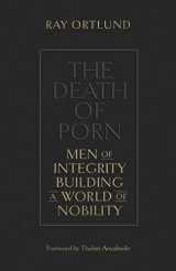9781433576690-1433576694-The Death of Porn: Men of Integrity Building a World of Nobility