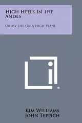 9781258812515-1258812517-High Heels in the Andes: Or My Life on a High Plane