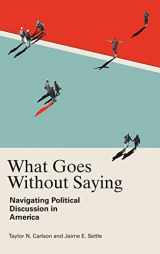 9781108831864-1108831869-What Goes Without Saying: Navigating Political Discussion in America