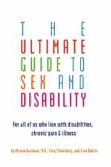 9781573443043-1573443042-Ultimate Guide to Sex and Disability: For All of Us Who Live with Disabilities, Chronic Pain, and Illness