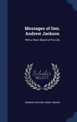 9781298959713-1298959713-Messages of Gen. Andrew Jackson: With a Short Sketch of His Life