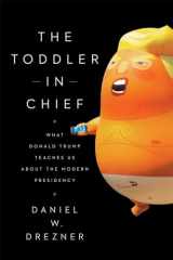 9780226714257-022671425X-The Toddler in Chief: What Donald Trump Teaches Us about the Modern Presidency