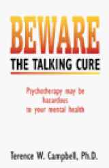 9780897771474-0897771478-Beware the Talking Cure: Psychotherapy May Be Hazardous to Your Mental Health