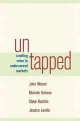 9781576753729-1576753727-Untapped: Creating Value in Underserved Markets