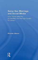 9781138894839-1138894834-Same-Sex Marriage and Social Media: How Online Networks Accelerated the Marriage Equality Movement