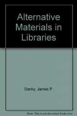 9780810815087-0810815087-Alternative Materials in Libraries