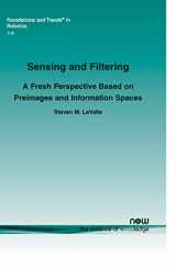 9781601985248-160198524X-Sensing and Filtering: A Fresh Perspective Based on Preimages and Information Spaces (Foundations and Trends(r) in Robotics)
