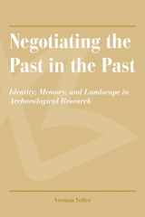 9780816526703-0816526702-Negotiating the Past in the Past: Identity, Memory, and Landscape in Archaeological Research
