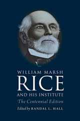 9781603446631-160344663X-William Marsh Rice and His Institute: The Centennial Edition