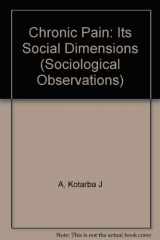 9780803918801-0803918801-Chronic Pain: Its Social Dimensions (Sociological Observations)