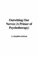 9781428026377-1428026371-Outwitting Our Nerves, a Primer of Psychotherapy