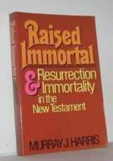 9780802800534-080280053X-Raised Immortal: Resurrection and Immortality in the New Testament