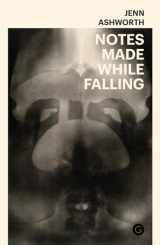 9781912685738-1912685736-Notes Made While Falling (Goldsmiths Press)