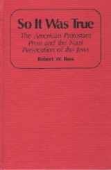 9780816609482-0816609489-So It Was True : The American Protestant Press and the Nazi Persecution of the Jews