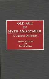 9780313278457-0313278458-Old Age in Myth and Symbol: A Cultural Dictionary