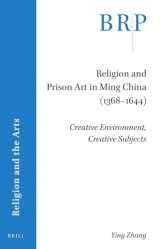 9789004432604-9004432604-Religion and Prison Art in Ming China (1368-1644) Creative Environment, Creative Subjects (Brill Research Perspectives in Humanities and Social Sciences)