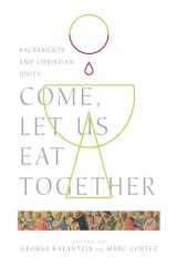 9780830853175-0830853170-Come, Let Us Eat Together: Sacraments and Christian Unity (Wheaton Theology Conference Series)