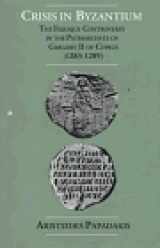 9780881411768-0881411760-Crisis in Byzantium: The Filioque Controversy in the Patriarchate of Gregory II of Cyprus (1283-1289)