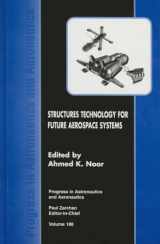9781563473845-1563473844-Structures Technology for Future Aerospace Systems (Progress in Astronautics and Aeronautics)