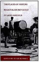 9780822323105-0822323109-The Places of History: Regionalism Revisited in Latin America