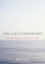 9781582434483-1582434484-The Last Goodnights: Assisting My Parents with Their Suicides