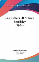9781104101770-1104101777-Last Letters Of Aubrey Beardsley (1904)