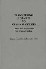 9780275935344-0275935345-Transferring Juveniles to Criminal Courts: Trends and Implications for Criminal Justice