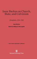 9780674280335-0674280334-Isaac Backus on Church, State, and Calvinism: Pamphlets, 1754–1789 (The John Harvard Library, 76)