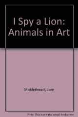 9780688132316-0688132316-I Spy a Lion: Animals in Art