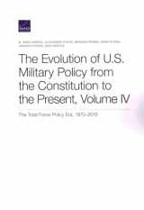 9781977402301-1977402305-The Evolution of U.S. Military Policy from the Constitution to the Present: The Total Force Policy Era, 1970–2015 (Volume 4)