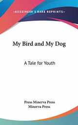 9780548430101-0548430101-My Bird and My Dog: A Tale for Youth