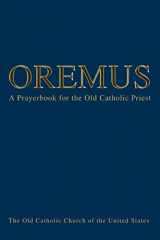 9780595324514-0595324517-Oremus: A Prayerbook for the Old Catholic Priest