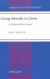 9780820423869-0820423866-Living Ethically in Christ: Is Christian Ethics Unique? (American University Studies)