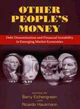 9780226194554-0226194558-Other People's Money: Debt Denomination and Financial Instability in Emerging Market Economies